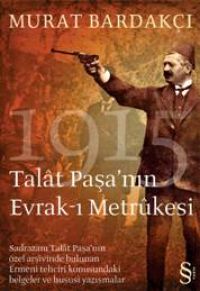Talat Paşa'nın Evrak-ı Metrükesi Murat Bardakçı